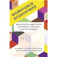 Workforce Ecosystems Reaching Strategic Goals with People, Partners, and Technologies by Altman, Elizabeth J.; Kiron, David; Schwartz, Jeff; Jones, Robin, 9780262047777