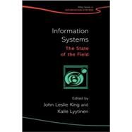 Information Systems The State of the Field by King, John Leslie; Lyytinen, Kalle, 9780470017777
