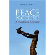 Peace Processes A Sociological Approach by Brewer, John D., 9780745647777