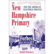 The New Hampshire Primary And the American Electoral Process by Palmer,Niall, 9780813337777