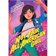 Not Your All-American Girl by Shang, Wendy Wan-Long; Rosenberg, Madelyn, 9781338037777