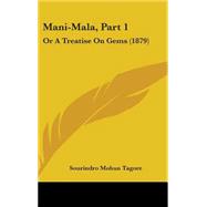 Mani-Mala, Part : Or A Treatise on Gems (1879) by Tagore, Sourindro Mohun, 9781437277777