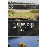 The Bridge Across the River by Halvorsen, Shepherd Thorleif, 9781516927777