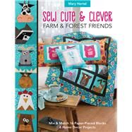 Sew Cute & Clever Farm & Forest Friends Mix & Match 16 Paper-Pieced Blocks, 6 Home Decor Projects by Hertel, Mary, 9781617457777