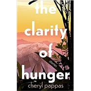 The Clarity of Hunger by Pappas, Cheryl, 9781736947777