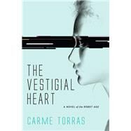 The Vestigial Heart A Novel of the Robot Age by Torras, Carme, 9780262037778