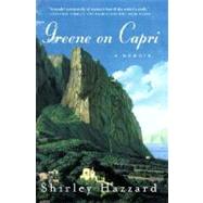 Greene on Capri A Memoir by Hazzard, Shirley, 9780374527778