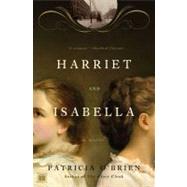Harriet and Isabella A Novel by O'Brien, Patricia, 9780743277778