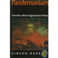 Pandemonium : Towards a Retro-Organization Theory by Gibson Burrell, 9780803977778