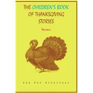 The Children's Book of Thanksgiving Stories by Dickinson, Asa Don, 9781502987778