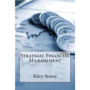 Strategic Financial Management by Storey, Riley K., 9781503357778