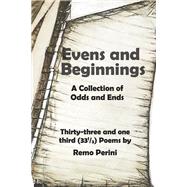 Even and Beginnings A Collection of Odds and Ends by Perini, Remo, 9798985887778