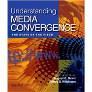 Understanding Media Convergence by Grant, August E.; Wilkinson, Jeffrey S., 9780195327779
