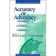 Accuracy or Advocacy?; The Politics of Research in Education by Bruce S. Cooper, 9780803967779
