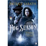 Fog Season A Tale of Port Saint Frey by SARATH, PATRICE, 9780857667779
