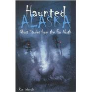 Haunted Alaska by Wendt, Ron, 9780945397779