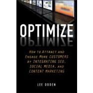 Optimize How to Attract and Engage More Customers by Integrating SEO, Social Media, and Content Marketing by Odden, Lee, 9781118167779