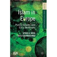 Islam in Europe Public Spaces and Civic Networks by Sofos, Spyros A.; Tsagarousianou, Roza, 9781137357779