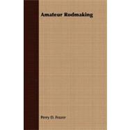 Amateur Rodmaking by Frazer, Perry D., 9781409777779