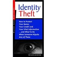 Identity Theft : How to Protect Your Name, Your Credit and Your Vital Information - And What to Do When Someone Hijacks Any of These by THE SILVER LAKE, 9781563437779