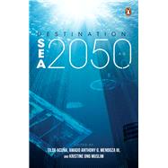Destination: SEA 2050 A.D. by G. Mendoza III, Amado Anthony; Acua, Tilde; Ong Muslim, Kristine, 9789815017779