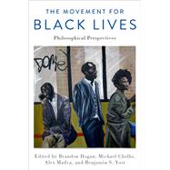 The Movement for Black Lives Philosophical Perspectives by Hogan, Brandon; Cholbi, Michael; Madva, Alex; Yost, Benjamin S., 9780197507780