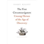The First Circumnavigators by Kelsey, Harry, 9780300217780