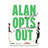 Alan Opts Out A Novel by Maum, Courtney, 9780316607780