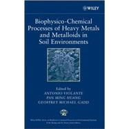 Biophysico-chemical Processes of Heavy Metals and Metalloids in Soil Environments by Violante, Antonio; Huang, Pan Ming; Gadd, Geoffrey M., 9780471737780