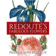 Redout's Fabulous Flowers by Redout, Pierre-Joseph, 9780486827780
