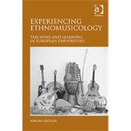 Experiencing Ethnomusicology: Teaching and Learning in European Universities by Krnger,Simone, 9780754667780