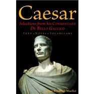 Caesar: Selections from his Commentarii De Bello Gallico by Hans-Friedrich Mueller, 9780865167780