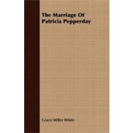 The Marriage of Patricia Pepperday by White, Grace Miller, 9781408677780