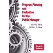 Program Planning and Evaluation for the Public Manager by Sylvia, Ronald D.; Sylvia, Kathleen M., 9781577667780