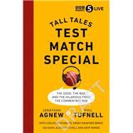 Test Match Special Tall Tales   The Good The Bad and The Hilarious from the Commentary Box by Agnew, Jonathan, 9781785947780