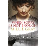 When Sorry Is Not Enough by Gray, Millie, 9781845027780