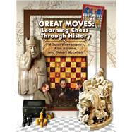 Great Moves Learning Chess Through History by Weeramantry, Sunil; Abrams, Alan; McLellan, Robert, 9781936277780