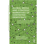 Global Media and Strategic Narratives of Contested Democracy by Hinck, Robert S.; Cooley, Skye C.; Kluver, Randolph, 9780367257781