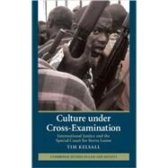 Culture under Cross-Examination: International Justice and the Special Court for Sierra Leone by Tim Kelsall, 9780521767781