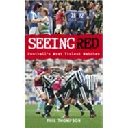 Seeing Red : Football's Most Violent Matches by Unknown, 9780752437781