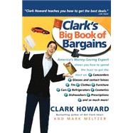 Clark's Big Book of Bargains Clark Howard Teaches You How to Get the Best Deals by Howard, Clark; Meltzer, Mark, 9780786887781
