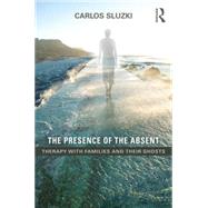 The Presence of the Absent: Therapy with Families and their Ghosts by SLUZKI; CARLOS E, 9781138847781