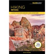 Hiking Nevada A Guide to State's Greatest Hiking Adventures by Grubbs, Bruce, 9781493027781