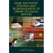 More Innovative Redesign and Reorganization of Library Technical Services by Eden, Bradford Lee, 9781591587781