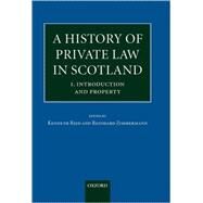 A History of Private Law in Scotland  Volume 1: Introduction and Property by Reid, Kenneth; Zimmermann, Reinhard, 9780198267782