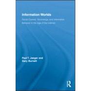 Information Worlds: Behavior, Technology, and Social Context in the Age of the Internet by Jaeger; Paul T., 9780415997782