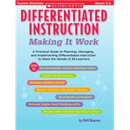 Differentiated Instruction: Making It Work A Practical Guide to Planning, Managing, and Implementing Differentiated Instruction to Meet the Needs of All Learners by Drapeau, Patti, 9780439517782