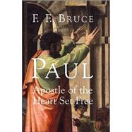 Paul : Apostle of the Heart Set Free by Bruce, Frederick Fyvie, 9780802847782