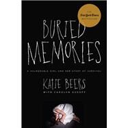 Buried Memories A Vulnerable Girl and Her Story of Survival by Beers, Katie; Gusoff, Carolyn, 9780825307782