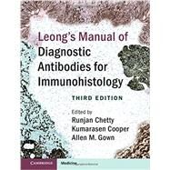 Leong's Manual of Diagnostic Antibodies for Immunohistology by Chetty, Runjan; Cooper, Kumarasen; Gown, Allen M., 9781107077782